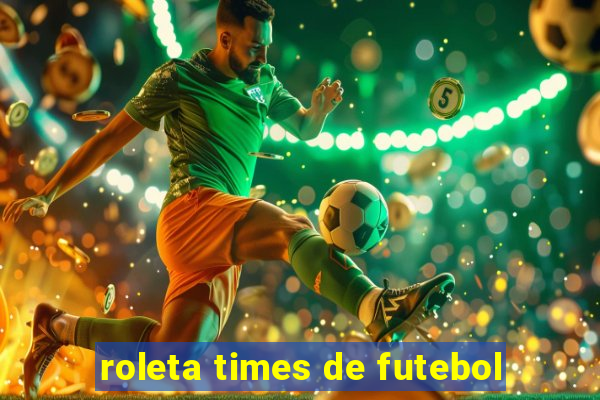 roleta times de futebol